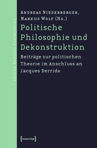 Politische Philosophie und Dekonstruktion: Beiträge zur politischen Theorie im Anschluss an Jacques Derrida