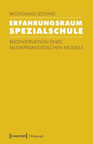 Erfahrungsraum Spezialschule: Rekonstruktion eines musikpädagogischen Modells