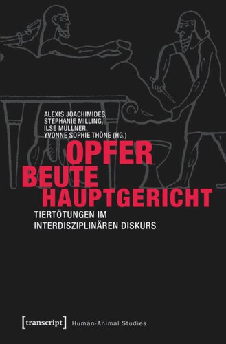 Opfer - Beute - Hauptgericht: Tiertötungen im interdisziplinären Diskurs