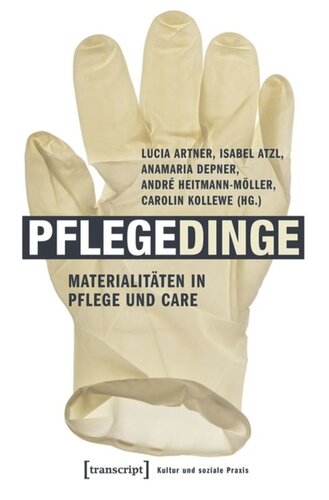 Pflegedinge: Materialitäten in Pflege und Care