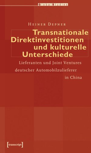 Transnationale Direktinvestitionen und kulturelle Unterschiede: Lieferanten und Joint Ventures deutscher Automobilzulieferer in China