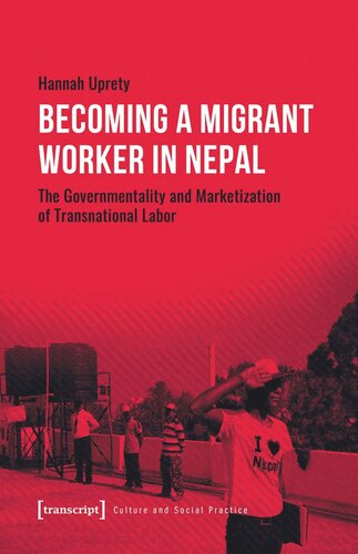 Becoming a Migrant Worker in Nepal: The Governmentality and Marketization of Transnational Labor