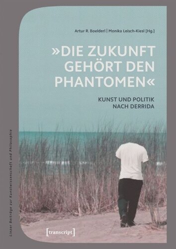 »Die Zukunft gehört den Phantomen«: Kunst und Politik nach Derrida