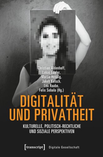 Digitalität und Privatheit: Kulturelle, politisch-rechtliche und soziale Perspektiven