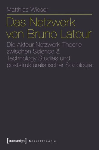 Das Netzwerk von Bruno Latour: Die Akteur-Netzwerk-Theorie zwischen Science & Technology Studies und poststrukturalistischer Soziologie