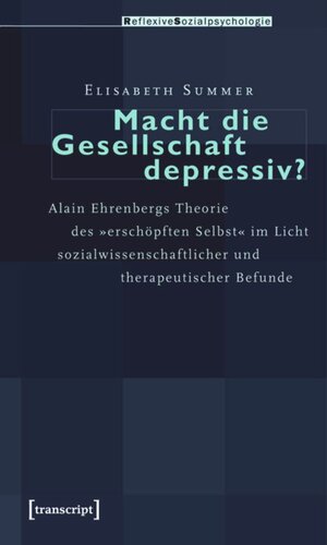 Macht die Gesellschaft depressiv?: Alain Ehrenbergs Theorie des »erschöpften Selbst« im Licht sozialwissenschaftlicher und therapeutischer Befunde