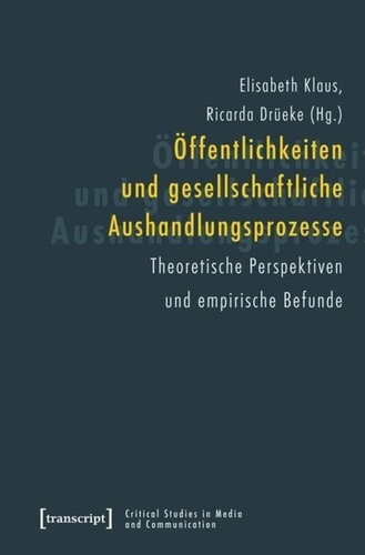 Öffentlichkeiten und gesellschaftliche Aushandlungsprozesse: Theoretische Perspektiven und empirische Befunde