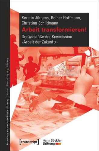 Arbeit transformieren!: Denkanstöße der Kommission »Arbeit der Zukunft«