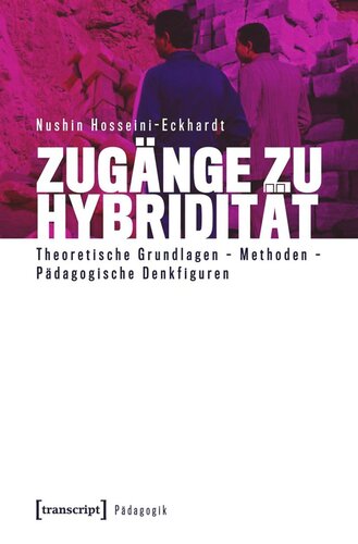 Zugänge zu Hybridität: Theoretische Grundlagen - Methoden - Pädagogische Denkfiguren