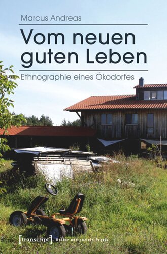 Vom neuen guten Leben: Ethnographie eines Ökodorfes