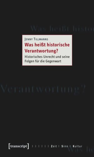 Was heißt historische Verantwortung?: Historisches Unrecht und seine Folgen für die Gegenwart