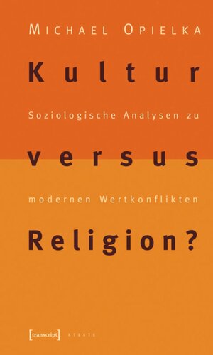 Kultur versus Religion?: Soziologische Analysen zu modernen Wertkonflikten