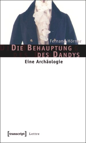 Die Behauptung des Dandys: Eine Archäologie