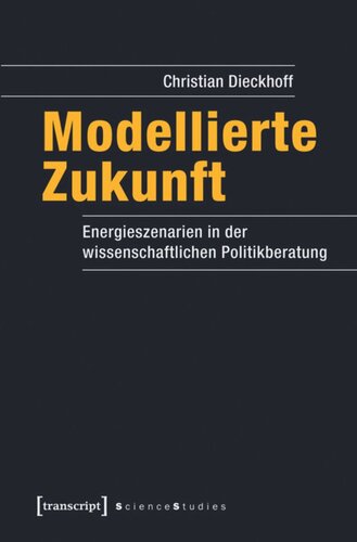Modellierte Zukunft: Energieszenarien in der wissenschaftlichen Politikberatung