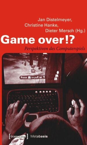 Game over!?: Perspektiven des Computerspiels
