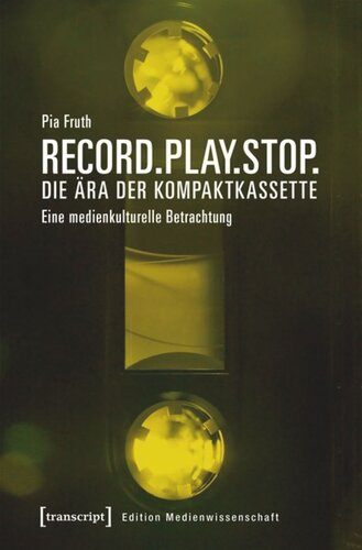 Record.Play.Stop. - Die Ära der Kompaktkassette: Eine medienkulturelle Betrachtung