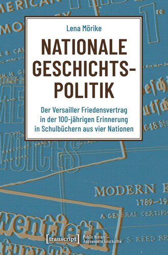 Nationale Geschichtspolitik: Der Versailler Friedensvertrag in der 100-jährigen Erinnerung in Schulbüchern aus vier Nationen
