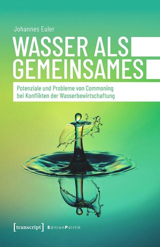 Wasser als Gemeinsames: Potenziale und Probleme von Commoning bei Konflikten der Wasserbewirtschaftung