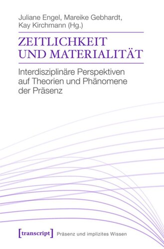 Zeitlichkeit und Materialität: Interdisziplinäre Perspektiven auf Theorien und Phänomene der Präsenz