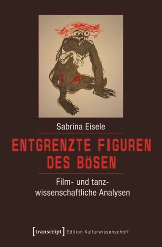 Entgrenzte Figuren des Bösen: Film- und tanzwissenschaftliche Analysen