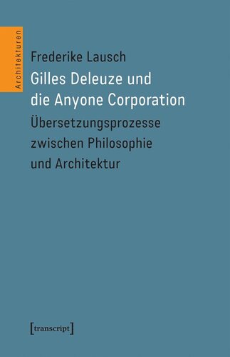 Gilles Deleuze und die Anyone Corporation: Übersetzungsprozesse zwischen Philosophie und Architektur