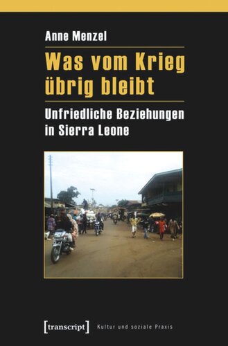 Was vom Krieg übrig bleibt: Unfriedliche Beziehungen in Sierra Leone