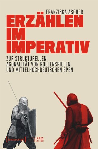 Erzählen im Imperativ: Zur strukturellen Agonalität von Rollenspielen und mittelhochdeutschen Epen