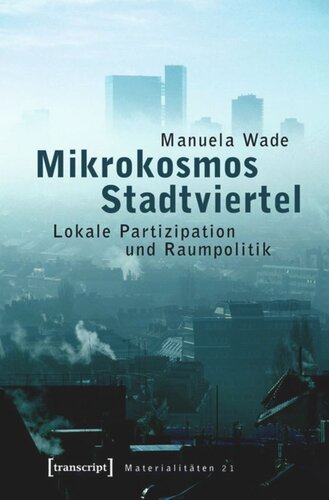 Mikrokosmos Stadtviertel: Lokale Partizipation und Raumpolitik