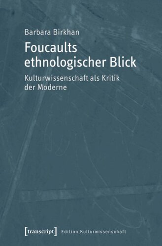 Foucaults ethnologischer Blick: Kulturwissenschaft als Kritik der Moderne