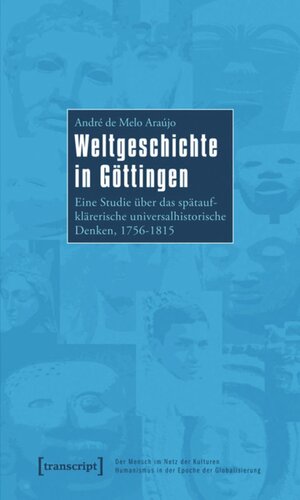 Weltgeschichte in Göttingen: Eine Studie über das spätaufklärerische universalhistorische Denken, 1756-1815