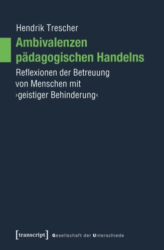 Ambivalenzen pädagogischen Handelns: Reflexionen der Betreuung von Menschen mit ›geistiger Behinderung‹