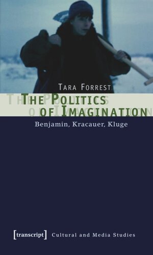 The Politics of Imagination: Benjamin, Kracauer, Kluge