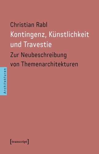 Kontingenz, Künstlichkeit und Travestie: Zur Neubeschreibung von Themenarchitekturen