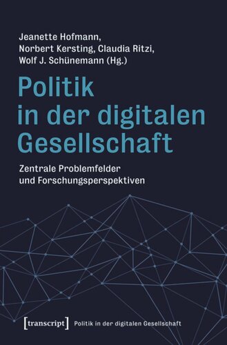 Politik in der digitalen Gesellschaft: Zentrale Problemfelder und Forschungsperspektiven