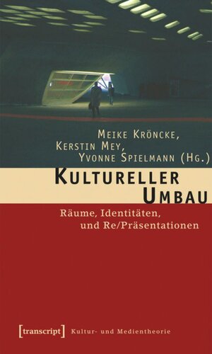 Kultureller Umbau: Räume, Identitäten und Re/Präsentationen
