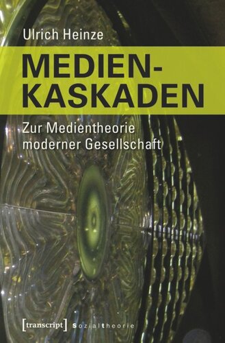 Medienkaskaden: Zur Medientheorie moderner Gesellschaft