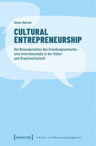 Cultural Entrepreneurship: Die Besonderheiten des Gründungsverlaufes - eine Interviewstudie in der Kultur- und Kreativwirtschaft