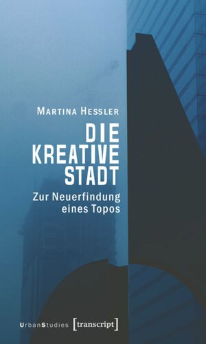 Die kreative Stadt: Zur Neuerfindung eines Topos