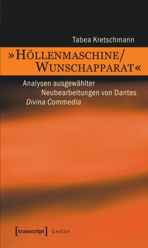 »Höllenmaschine/Wunschapparat«: Analysen ausgewählter Neubearbeitungen von Dantes Divina Commedia