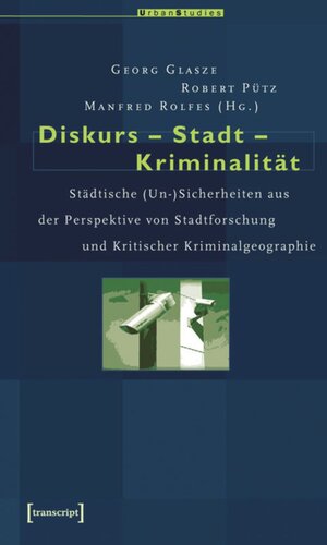 Diskurs - Stadt - Kriminalität: Städtische (Un-)Sicherheiten aus der Perspektive von Stadtforschung und Kritischer Kriminalgeographie