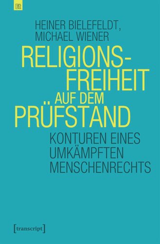 Religionsfreiheit auf dem Prüfstand: Konturen eines umkämpften Menschenrechts