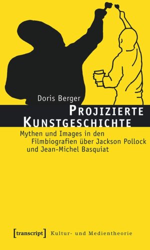 Projizierte Kunstgeschichte: Mythen und Images in den Filmbiografien über Jackson Pollock und Jean-Michel Basquiat