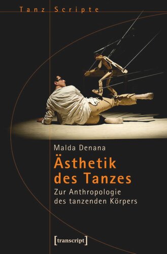 Ästhetik des Tanzes: Zur Anthropologie des tanzenden Körpers
