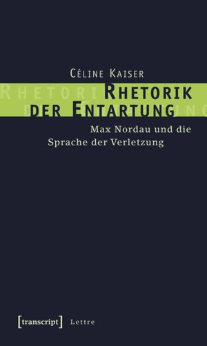 Rhetorik der Entartung: Max Nordau und die Sprache der Verletzung