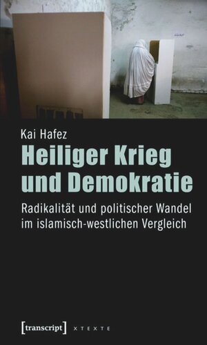 Heiliger Krieg und Demokratie: Radikalität und politischer Wandel im islamisch-westlichen Vergleich