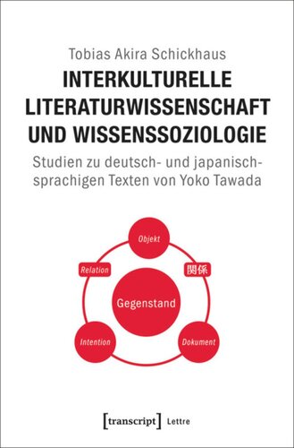 Interkulturelle Literaturwissenschaft und Wissenssoziologie: Studien zu deutsch- und japanischsprachigen Texten von Yoko Tawada