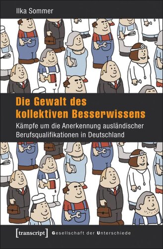 Die Gewalt des kollektiven Besserwissens: Kämpfe um die Anerkennung ausländischer Berufsqualifikationen in Deutschland