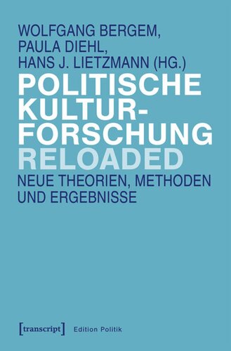 Politische Kulturforschung reloaded: Neue Theorien, Methoden und Ergebnisse