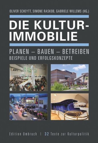 Die Kulturimmobilie: Planen - Bauen - Betreiben. Beispiele und Erfolgskonzepte