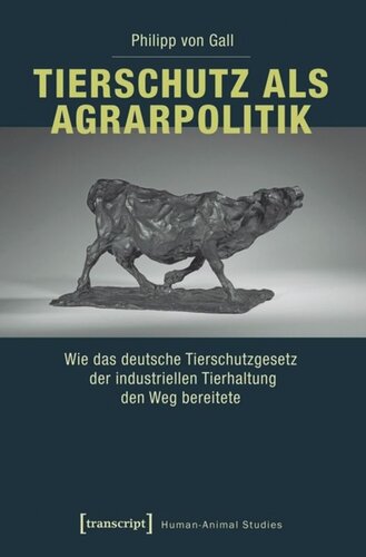 Tierschutz als Agrarpolitik: Wie das deutsche Tierschutzgesetz der industriellen Tierhaltung den Weg bereitete